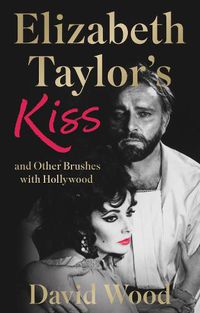 Cover image for Elizabeth Taylor's Kiss and Other Brushes with Hollywood