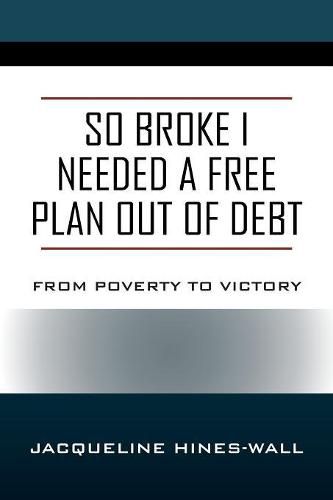 Cover image for So Broke I Needed A Free Plan Out of Debt: From Poverty to Victory