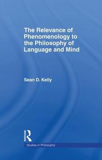 Cover image for The Relevance of Phenomenology to the Philosophy of Language and Mind