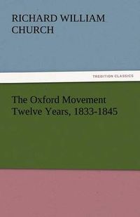 Cover image for The Oxford Movement Twelve Years, 1833-1845