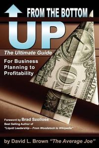 Cover image for From the Bottom Up: The Ultimate Guide for Business Planning to Profitability