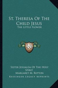 Cover image for St. Theresa of the Child Jesus: The Little Flower