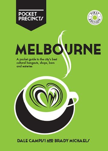 Melbourne Pocket Precincts: A Pocket Guide to the City's Best Cultural Hangouts, Shops, Bars and Eateries