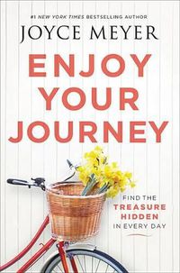 Cover image for Enjoy Your Journey: Find the Treasure Hidden in Every Day