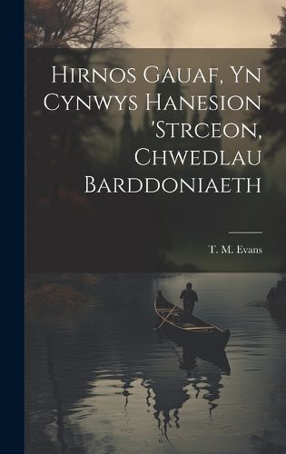 Cover image for Hirnos Gauaf, yn Cynwys Hanesion 'strceon, Chwedlau Barddoniaeth