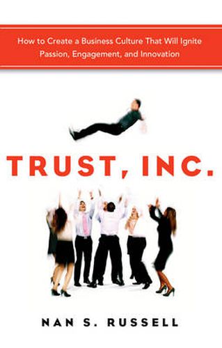 Cover image for Trust, Inc.: How to Create a Business Culture That Will Ignite Passion, Engagement, and Innovation