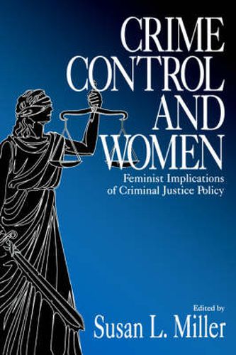 Crime Control and Women: Feminist Implications of Criminal Justice Policy