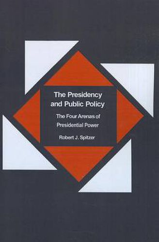 Cover image for The Presidency and Public Policy: The Four Arenas of Presidential Power