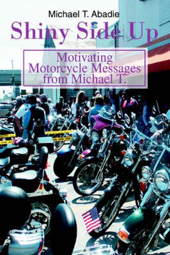 Cover image for Shiny Side Up: Motivating Motorcycle Messages from Michael T.