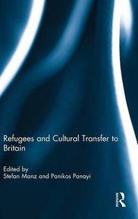 Cover image for Refugees and Cultural Transfer to Britain