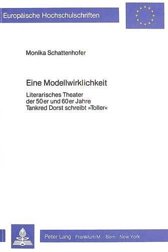 Cover image for Eine Modellwirklichkeit: Literarisches Theater Der 50er Und 60er Jahre. Tankred Dorst Schreibt -Toller-