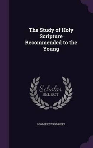 Cover image for The Study of Holy Scripture Recommended to the Young