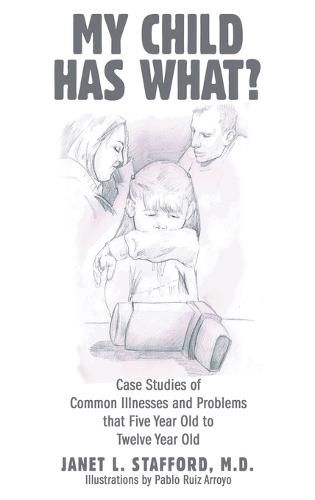 Cover image for My Child Has What?: Case Studies of Common Illnesses and Problems That Five- to Twelve-Year-Old Children Face