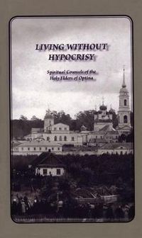 Cover image for Living Without Hypocrisy: Spiritual Counsels of the Holy Elders of Optina