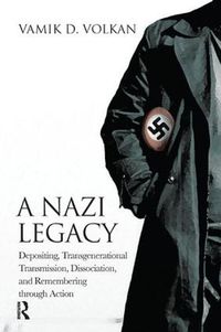 Cover image for A Nazi Legacy: Depositing, Transgenerational Transmission, Dissociation, and Remembering Through Action