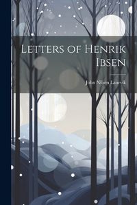 Cover image for Letters of Henrik Ibsen