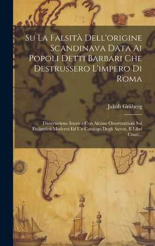 Cover image for Su La Falsita Dell'origine Scandinava Data Ai Popoli Detti Barbari Che Destrussero L'impero Di Roma