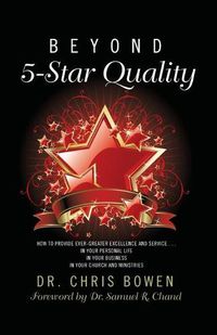 Cover image for Beyond 5-Star Quality: How to Provide Ever-Greater Excellence and Service in Your Personal Life, in Your Business, in Your Church and Ministries