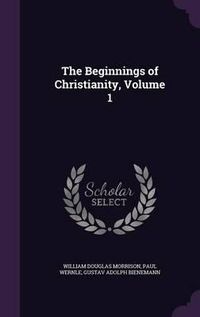 Cover image for The Beginnings of Christianity, Volume 1