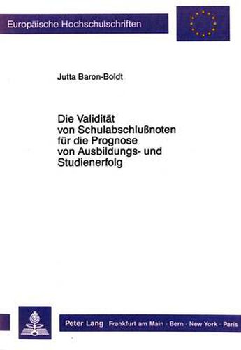 Die Validitaet Von Schulabschlussnoten Fuer Die Prognose Von Ausbildungs- Und Studienerfolg: Eine Metaanalyse Nach Dem Prinzip Der Validitaetsgeneralisierung
