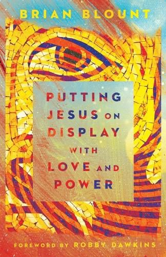 Cover image for Putting Jesus on Display with Love