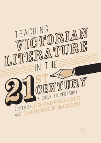 Teaching Victorian Literature in the Twenty-First Century: A Guide to Pedagogy