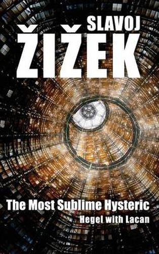 Cover image for The Most Sublime Hysteric: Hegel with Lacan