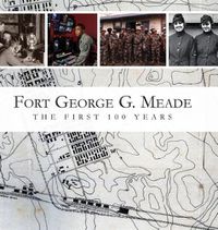 Cover image for Fort George G. Meade: The First 100 Years