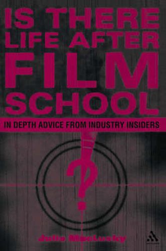 Cover image for Is There Life After Film School?: In Depth Advice from Industry Insiders