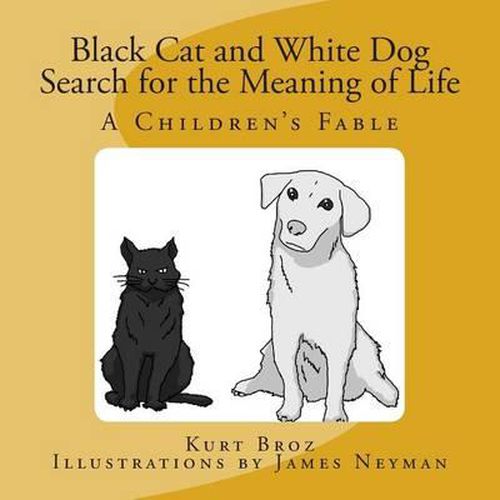 Cover image for Black Cat and White Dog Search for the Meaning of Life: A Children's Fable