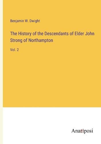 Cover image for The History of the Descendants of Elder John Strong of Northampton