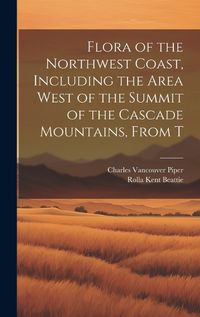 Cover image for Flora of the Northwest Coast, Including the Area West of the Summit of the Cascade Mountains, From T