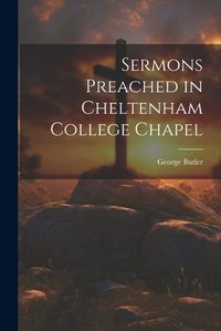 Cover image for Sermons Preached in Cheltenham College Chapel