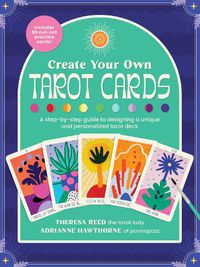 Cover image for Create Your Own Tarot Cards: A step-by-step guide to designing a unique and personalized tarot deck-Includes 80 cut-out practice cards!