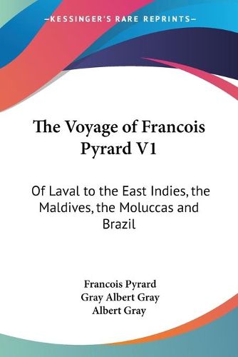 Cover image for The Voyage of Francois Pyrard V1: Of Laval to the East Indies, the Maldives, the Moluccas and Brazil