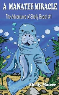 Cover image for A Manatee Miracle: The Adventures of Shelly Beach #1