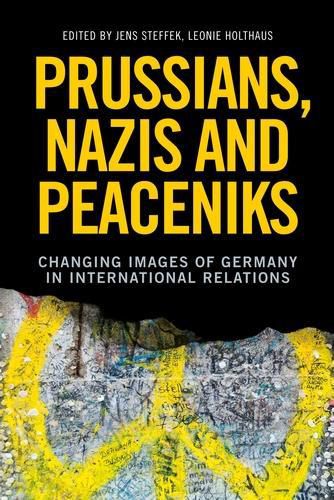 Cover image for Prussians, Nazis and Peaceniks: Changing Images of Germany in International Relations