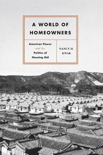 Cover image for A World of Homeowners: American Power and the Politics of Housing Aid