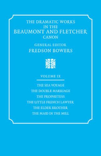 Cover image for The Dramatic Works in the Beaumont and Fletcher Canon: Volume 9, The Sea Voyage, The Double Marriage, The Prophetess, The Little French Lawyer, The Elder Brother, The Maid in the Mill