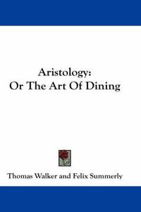 Cover image for Aristology: Or the Art of Dining