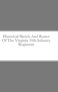 Cover image for Historical Sketch And Roster Of The Virginia 10th Infantry Regiment