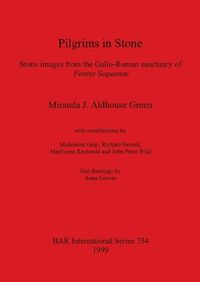 Cover image for Pilgrims in Stone: Stone images from the Gallo-Roman sanctuary of Fontes Sequanae