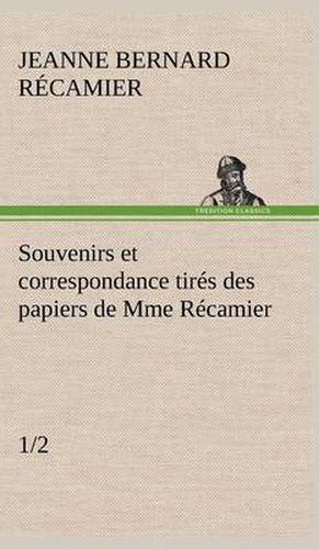 Cover image for Souvenirs et correspondance tires des papiers de Mme Recamier (1/2)