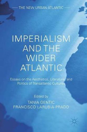 Cover image for Imperialism and the Wider Atlantic: Essays on the Aesthetics, Literature, and Politics of Transatlantic Cultures