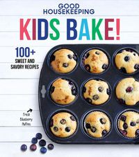 Cover image for Good Housekeeping Kids Bake!: 100+ Sweet and Savory Recipes