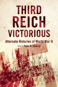 Cover image for Third Reich Victorious: Alternate Histories of World War II