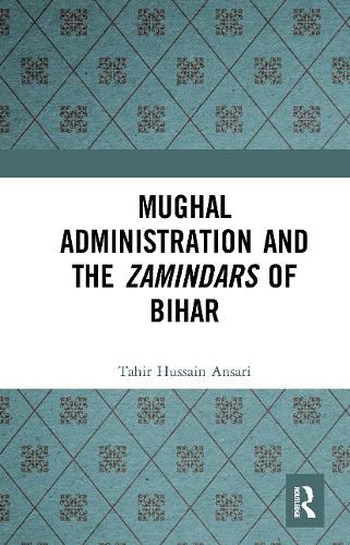 Cover image for Mughal Administration and the Zamindars of Bihar