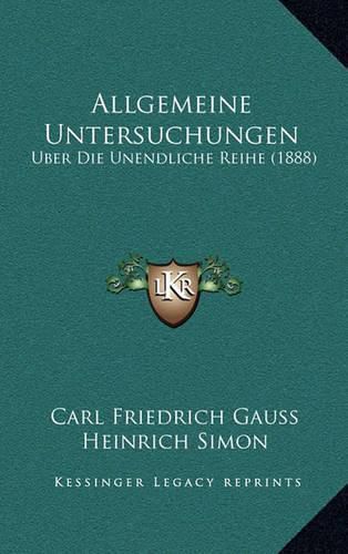 Allgemeine Untersuchungen: Uber Die Unendliche Reihe (1888)