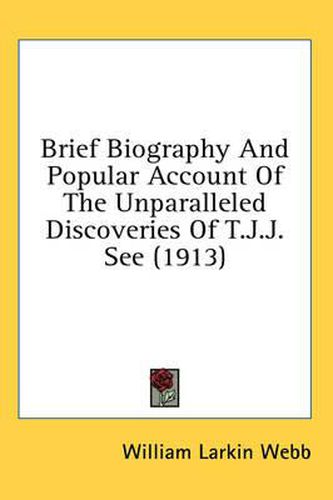 Brief Biography and Popular Account of the Unparalleled Discoveries of T.J.J. See (1913)