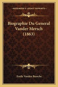 Cover image for Biographie Du General Vander Mersch (1863)